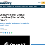 ChatGPTメーカーのOpenAI、2024年に50億ドルの損失を被る可能性あり、と報道