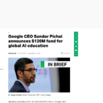 Google CEO サンダー・ピチャイ、世界的な AI 教育に 1 億 2000 万ドルの基金を発表 | TechCrunch