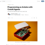 CrewAI エージェントを使用した Arduino のプログラミング | Miguel Otero Pedrido 著 | 2024 年 9 月 | Towards Data Science