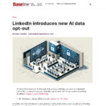 LinkedIn が新たな AI データ オプトアウトを導入