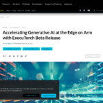 ExecuTorch ベータ版リリースにより Arm エッジで生成 AI を加速 – Arm ニュースルーム