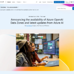 Azure OpenAI Data Zones の提供開始と Azure AI の最新アップデートのお知らせ | Microsoft Azure ブログ