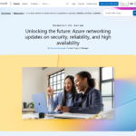 未来を切り開く: セキュリティ、信頼性、高可用性に関する Azure ネットワークの最新情報 | Microsoft Azure ブログ