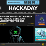 今週のセキュリティ: Linux VM、リアル AI CVE、バックスキャッター TOR DoS | Hackaday