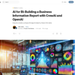 BI 向け AI: CrewAI と OpenAI を使用したビジネス情報レポートの作成 | 著者: Alan Jones | 2024 年 11 月 | Towards Data Science