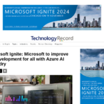 Microsoft Ignite: Microsoft が Azure AI Foundry ですべての人の AI 開発を向上 – Technology Record | Microsoft パートナー エコシステムによる最高のエンタープライズ ソリューション