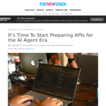 AIエージェント時代に向けたAPIの準備を始める時期が来た – The New Stack