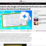 Google が Gemini や NotebookLM などのソリューションで AI 軍拡競争を制する 5 つの理由