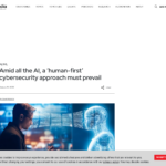 AI が台頭する中、「人間第一」のサイバーセキュリティ アプローチが優先される必要がある | SC Media