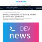 Node の最近の TypeScript サポートに対する Deno の反応 – The New Stack