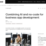 ビジネス アプリ開発における AI とノーコードの組み合わせ | InfoWorld